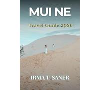 MUI NE Travel Guide 2026: Seasonal Coastal Adventures in Southern Vietnam with Smart Itineraries, Sand Dunes, Budget Tips & Local Experiences for First-Time Visitors, Couples & Solo Travelers