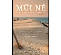 Mũi Né Vietnam Travel Guide 2026-2027: The Ultimate Insider's Guide to White Sand Dunes, Fairy Stream, Beautiful Beaches, Coastal Adventures, Where to ... Travel Tips, and Seamless Trip Planning