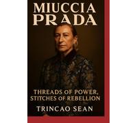 MUICCIA PRADA: THREADS OF POWER, STITCHES OF REBELLION
