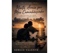 Muita Areia pro Meu Caminhãozinho: Uma história de amor, silêncio e permanência