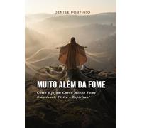 Muito Além da Fome: Como o Jejum Curou Minha Fome Emocional, Física e Espiritual