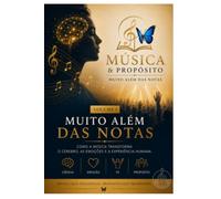 Muito Além das Notas: Como a música transforma o cérebro, as emoções e a experiência humana (Coleção Música & Propósito)