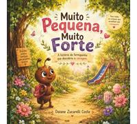 Muito Pequena Muito Forte:: A história da Formiguinha que descobriu a Coragem
