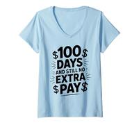 Mujer 100 días y todavía no Hay Pago Extra Profesor Divertido día 100 Camiseta Cuello V