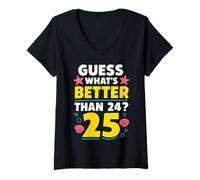 Mujer 25th Birthday What's Better Than 24 It's 25 Years Old Camiseta Cuello V