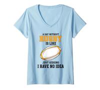 Mujer A Day Without Rugby Is Like Just Kidding I Have No Idea Camiseta Cuello V