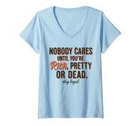 Mujer A Nadie le Importa hasta Que Seas Rico, Bonita o Muerta, mantente Leal Camiseta Cuello V
