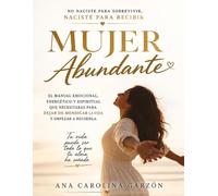 Mujer Abundante: No naciste para Sobrevivir,Naciste para Recibir (Mujer Magnética, Mujer Abundante, Mujer Exitosa)