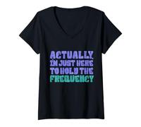 Mujer Actually, I'm Just Here to Hold The Frequency Funny Quote Camiseta Cuello V