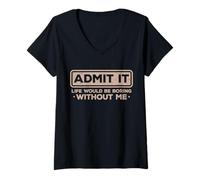 Mujer Admit It Life Would Be Boring Without Me - Sarcasmo Divertido Camiseta Cuello V