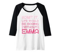 Mujer Admítelo Que la Vida sería aburrida sin el Nombre Personalizado de Emma Camiseta Manga Raglan