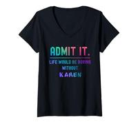 Mujer Admítelo Que la Vida sería aburrida sin Karen Camiseta Cuello V