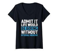 Mujer Admítelo que la vida sería aburrida sin medicina interna Camiseta Cuello V