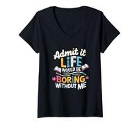 Mujer Admítelo Que la Vida sería aburrida sin mí Camiseta Cuello V
