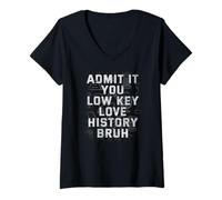 Mujer Admítelo Usted Low Key Love History Bruh Funny History Teacher Camiseta Cuello V