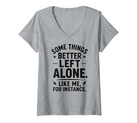 Mujer Algunas Cosas es Mejor dejarlas Solas como yo, por Ejemplo - Humor Camiseta Cuello V