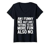 Mujer Am I Funny No But Am I Trying To Be More Fun Also No - Camiseta Cuello V