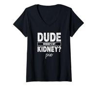Mujer Amigo Wheres My Kidney Pie Humor Divertido Trasplante Camiseta Cuello V