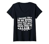 Mujer Antes de Que me Hagas Mal, asegúrate de Que Nunca más me necesitarás Camiseta Cuello V