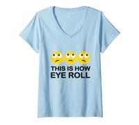 Mujer Así es como ojos rollo divertido dibujos animados I Rolling Emoticonos Juego de palabras Camiseta Cuello V