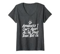 Mujer Así Que aparentemente no Puedo Adoptar a Todos los Perros groseros, Pero está Bien Camiseta Cuello V