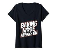 Mujer Baking Mode Always ON - panaderos y Amantes de la repostería Camiseta Cuello V
