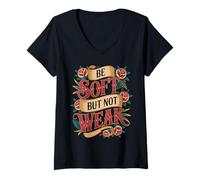 Mujer Be Soft But Not Weak Emoción Fuerza Motivación - Camiseta Cuello V