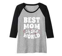 Mujer Best Mom In The World Cute Lovely Saying For Mothers Women's Camiseta Manga Raglan