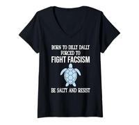 Mujer Born to Dilly Dally Forced to Fight Fascism Be Salty Resist Camiseta Cuello V