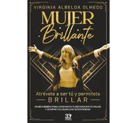 MUJER BRILLANTE: Atrévete a ser tú y permítete brillar