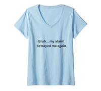 Mujer Bruh, mi Alarma me traicionó de Nuevo Humor Oficina Escritorio Argot Camiseta Cuello V