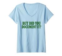 Mujer But Did You Document It? Funny Sarcastic Saying Camiseta Cuello V