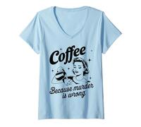 Mujer Café porque el asesinato está mal Bebedor de café divertido Camiseta Cuello V