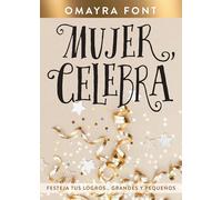 Mujer celebra : Festeja tus logros...grandes y pequeños.: Festeja tus logros… grandes y pequeños / Celebrate Your Achievements… Big and Small