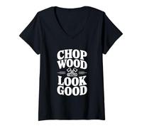 Mujer Chop Wood Look Good Funny Leñador Camiseta Cuello V