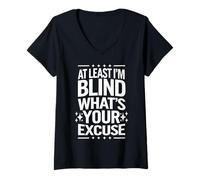 Mujer Ciego Al menos soy ciego ¿Cuál es tu excusa Camiseta Cuello V