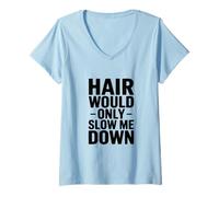 Mujer Cita Divertida de Hair Would Only Slow Me Down Camiseta Cuello V