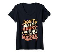 Mujer Cita Divertida Don't Make Me Angry I'Ll Act Like My Mother Camiseta Cuello V