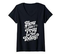 Mujer Cita inspiradora de How Can I Pray For You Today Camiseta Cuello V