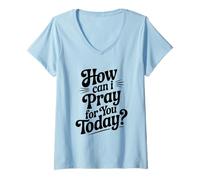 Mujer Cita inspiradora de How Can I Pray For You Today Camiseta Cuello V