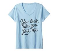 Mujer Cita romántica de Amor Te Ves como si me amas Camiseta Cuello V