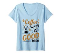 Mujer Coffee Is Always A Good Idea | Amante café Dicho Divertido Camiseta Cuello V