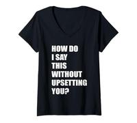 Mujer Cómo digo esto sin molestarte bromista Funnyman Camiseta Cuello V
