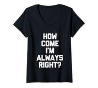 Mujer ¿Cómo es Que Siempre Tengo razón? - Novedad sarcástica Divertida Camiseta Cuello V