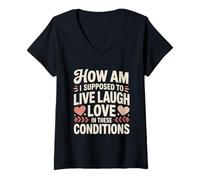 Mujer Cómo se supone Que voy a Vivir reír Amor I Estas Condiciones Camiseta Cuello V