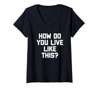 Mujer ¿Cómo se Vive así? - Novedad sarcástica Divertida Camiseta Cuello V