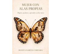 MUJER CON ALAS PROPIAS: Migrar, quedarse y aprender a echar raíces