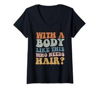 Mujer Con un cuerpo como este que necesita cabello divertido calvo papá Bod Camiseta Cuello V
