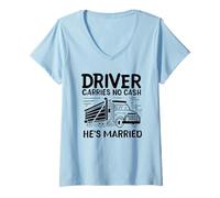 Mujer Conductor no lleva dinero en efectivo Está casado Divertido conductor de camión amor Camiseta Cuello V