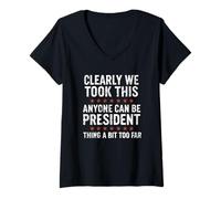 Mujer Cualquiera puede ser presidente - Gracioso lo llevamos demasiado lejos angustia Camiseta Cuello V